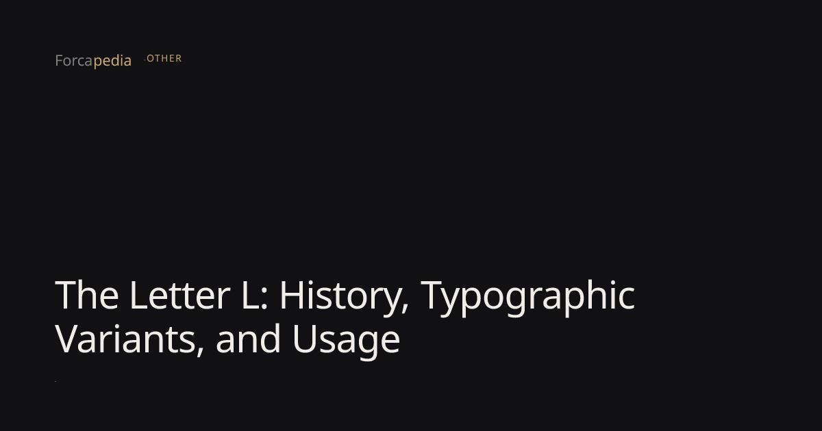 The Letter L: History, Typographic Variants, and Usage — Forcapedia ...
